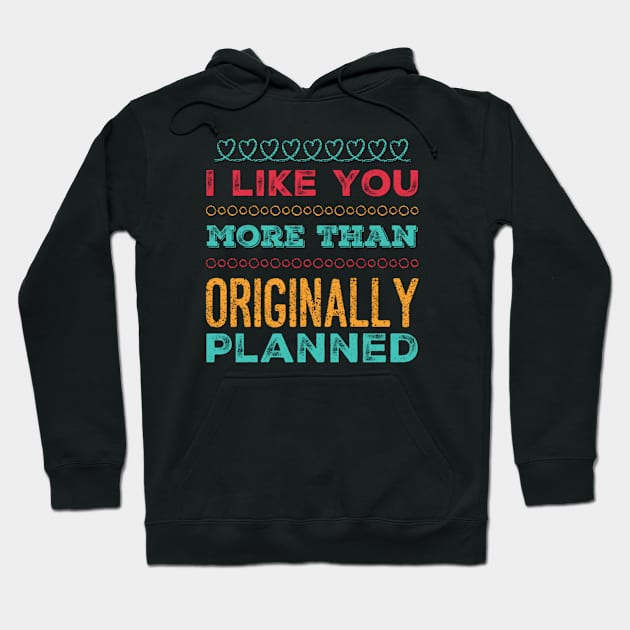 I like you more than originally planned Hoodie by BoogieCreates